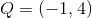 Q=(-1,4)