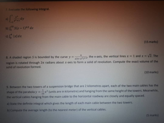 7. Evaluate the following integral. b) SO3(2-1)05 dz c) f (xl dx (15 marks) 8. A shaded region S is bounded by the curve y =