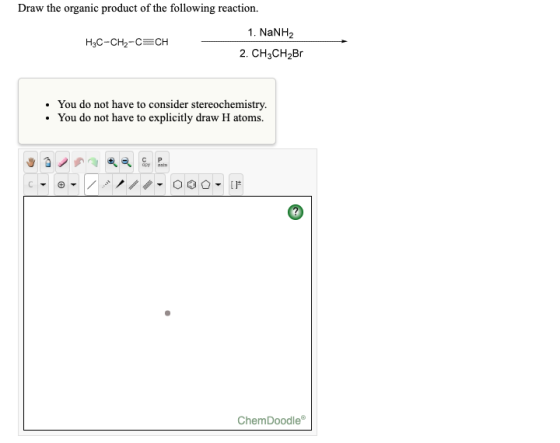 Draw The Organic Product Of The Following Reaction 1 NaNH2 H3C CH2 CCH 2 CH3CH2Br You Do Not 