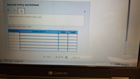 Journal entry worksheet Record the cost of indirect labor used. Note: Enter debits before credits Transaction General Journal