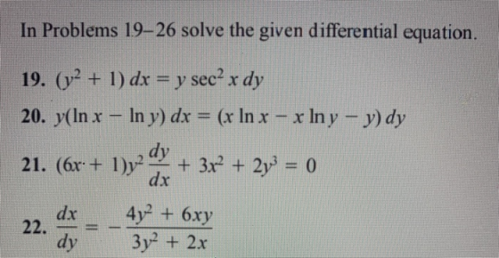 In Problems 19–26 solve the given differential equation. 19. (y2 + 1) dx = y sec? x dy 20. y(In x – In y) dx = (x In x - x ln
