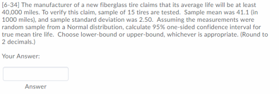 [6-34] The manufacturer of a new fiberglass tire claims that its average life will be at least 40,000 miles. To verify this c