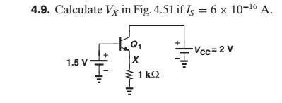 4.9. Calculate Vx in Fig. 4.51 if| 6 x 10-16 A. 1.5 V-