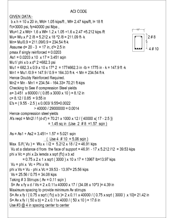 10 2#8 4# 10 ACI CODE GIVEN DATA:- bxh = 10 x 20 in, Wd= 1.05 kips/ft , WI= 2.47 kips/ft, = 18 ft fc=3000 psi, fy=40000 psi