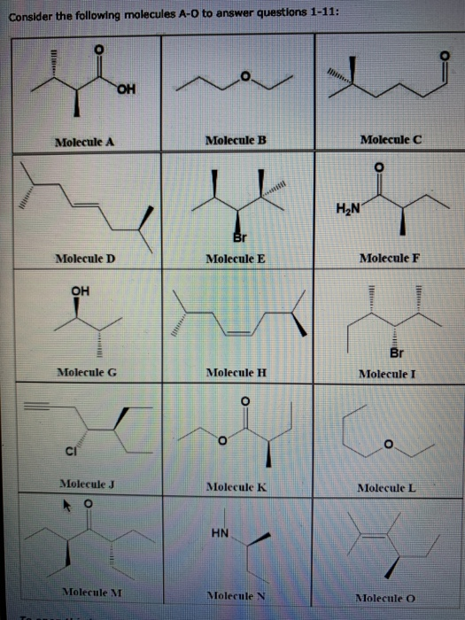 Consider the following molecules A-o to answer questions 1-11: Molecule A Molecule B Molecule c Molecule D Molecule E Molecul