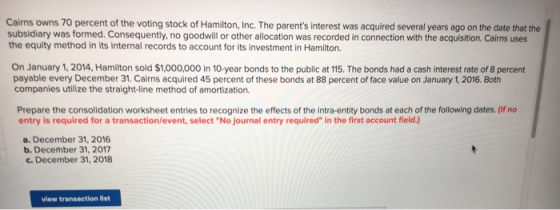 Cairns owns 70 percent of the voting stock of Hamilton, Inc. The parents interest was acquired several years ago on the date