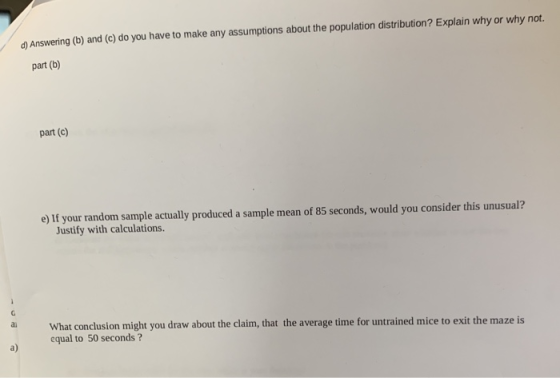 Answering (b) and (c) do you have to make any assumptions about the population distribution? Explain why or why not. ) part (