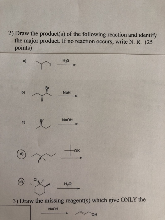 2) Draw the product(s) of the following reaction and identify the major product. If no reaction occurs, write N. R. (25 point