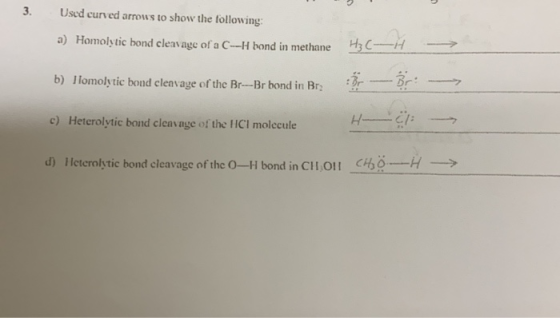 3. Used curved arrows to show the following: a) Homoly tic bond cleavage of a C-H bond in methane b) Homolytic bond clenvage