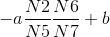 -a\frac{N2}{N5}\frac{N6}{N7}+b
