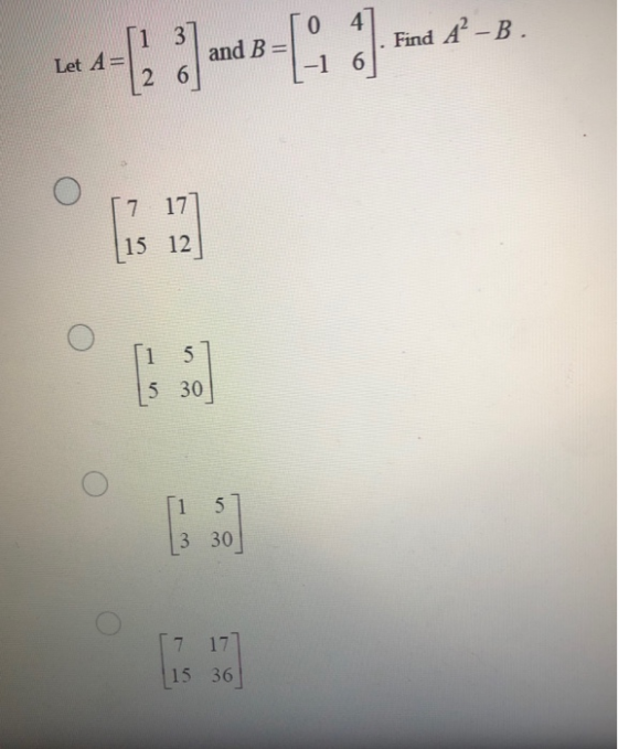 13 and B= Find A -B. 2 . [4:1 Let A= -1 6 2 6 7 177 15 12 1 5 5 30 1 5 3 30 7 17 15 36