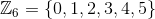 \mathbb Z_6=\{0,1,2,3,4,5\}