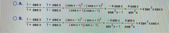 O A. 1 - CSC X 1 + CSC X 1 + cscx (cos x - 1)2 - (cos x + 1)2 1 - CSC X (cos x + 1)(cos x - 1) - 4 COS X 4 COS X 4 tanx C5CX