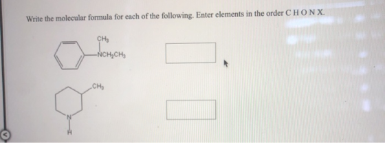 Write the molecular formula for each of the following. Enter elements in the order CHONX. CH, -NCH.CH