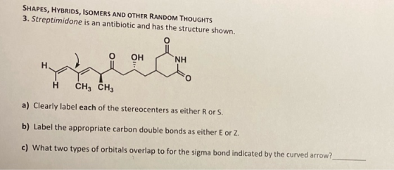 SHAPES, HYBRIDS, ISOMERS AND OTHER RANDOM THOUGHTS 3. Streptimidone is an antibiotic and has the structure shown. он NH. Н CH