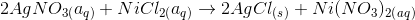 2AgNO_3_(a_q_)+NiCl_2_(a_q_)\rightarrow 2AgCl_(_s_)+Ni(NO_3)_2_(_a_q_)