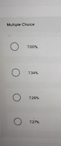 Multiple Choice Ο 700%. Ο 734%. Ο 7.26%. Ο 727%.