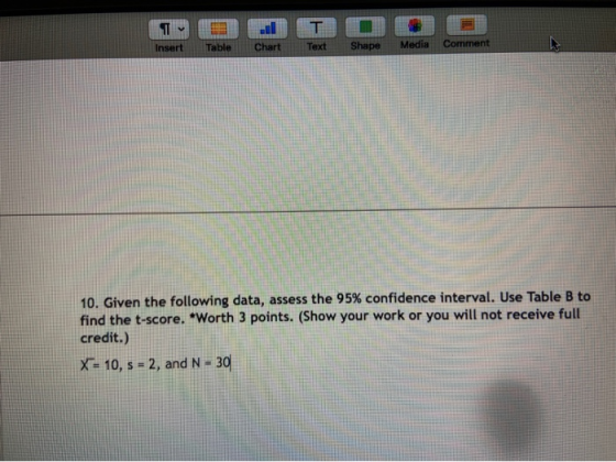 TD 0 Insert Table Chart Text Shape Media Comment 10. Given the following data, assess the 95% confidence interval. Use Table