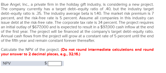 Blue Angel, Inc., a private firm in the holiday gift industry, is considering a new project. The company currently has a targ