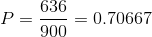P =\frac{636} {900} = 0.70667