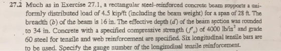 27.2 Much as in Exercise 27.1, a rectangular steel-reinforced concrete beam supports a uni- formly distributed load of 4.5 ki