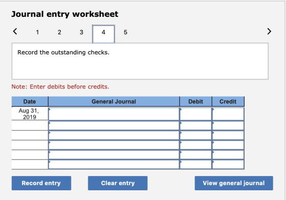 Journal entry worksheet < 1 2 3 4 5 Record the outstanding checks. Note: Enter debits before credits. General Journal Debit C