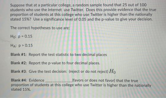 Suppose that at a particular college, a random sample found that 25 out of 100 students who use the internet use Twitter. Doe