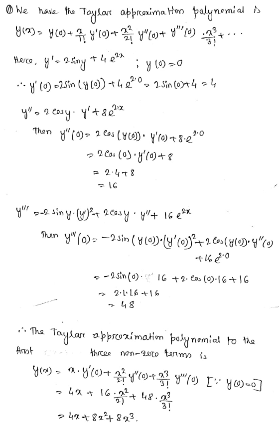 Here, + 4e2a 20 @ We have the Taylar approximation polynomial is Y(a) = Y(0) + ft y 60) + y (o)+ y(o) .23 y= 2 sing ; y