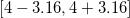 \left [ 4- 3.16,4+ 3.16 \right ]