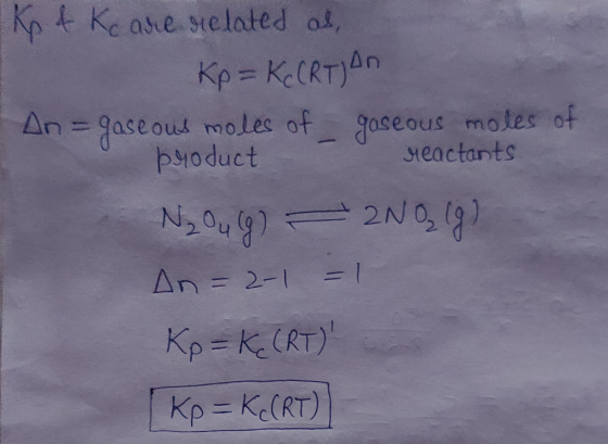 Kot koare related al Kp=KORT) An An= gaseous moles of gaseous moles of product reactants • N₂ Oug) - 2N0₂ (8) An=2-1 =1 Kp=KE