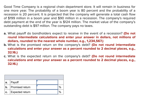 Good Time Company is a regional chain department store. It will remain in business for one more year. The probability of a bo