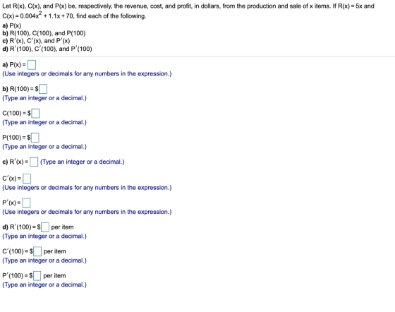 Let R(x), C(x), and P(x) be, respectively, the revenue, cost, and profit, in dollars, from the production and sale of x items