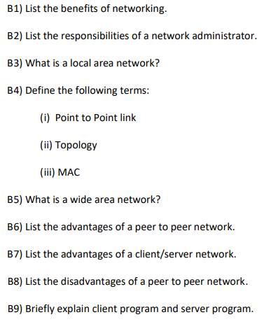 B1) List the benefits of networking. B2) List the responsibilities of a network administrator. B3) What is a local area netwo