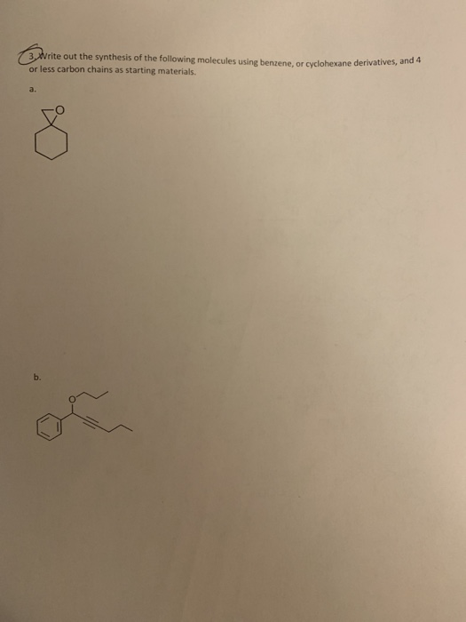 Write out the synthesis of the following molecules using benzene, or cyclohexane derivative or less carbon chains as starting