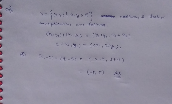 Sol dor addition & Scalar multiplication are defined (414) + (22, Yz) (4+4, c (le, g) = (ees, 2042). nu X2) (1,-2) + (4, -3)