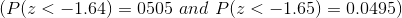 (P(z<-1.64)=0505\, \, and\, \, P(z<-1.65)=0.0495)