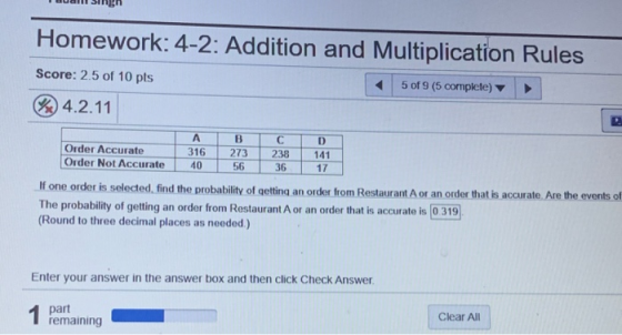 Homework: 4-2: Addition and Multiplication Rules Score: 2.5 of 10 pts 5 of 9 (5 complete) W 4.2.11 Order Accurate Order Not A