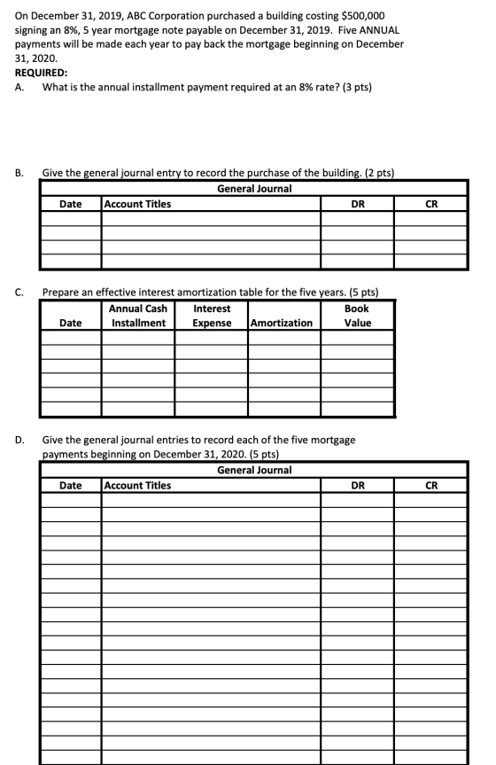 On December 31, 2019, ABC Corporation purchased a building costing $500,000 signing an 8%, 5 year mortgage note payable on De