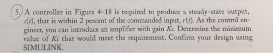 5., A controller in Figure 4-18 is required to produce a steady-state output, do, that is within 2 percent of the commanded i
