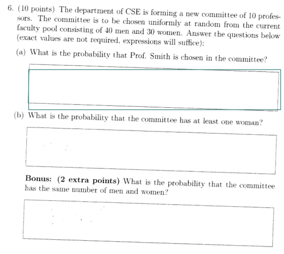6. (10 points The department of CSE is forming sors. The committee is to be chosen uniformly at random from the current facul