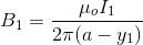 B_1=\frac{\mu_oI_1}{2\pi(a-y_1)}