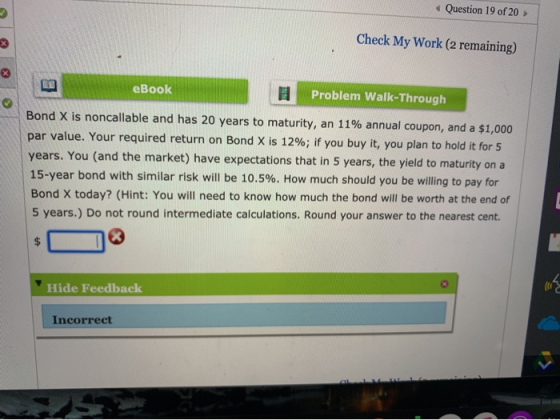 Question 19 of 20 Check My Work (2 remaining) eBook Problem Walk-Through Bond X is noncallable and has 20 years to maturity,