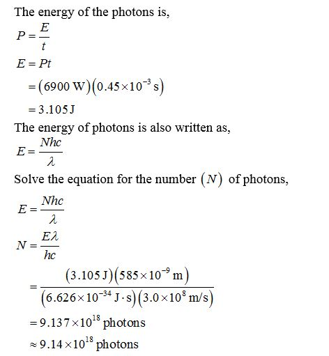 The energy of the photons is, E Pt (6900 w)(0.45x10 s) 3.105J The energy of photons is also written as, Nhc Solve the equati