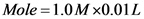 Mole=1.0M 0.01L
