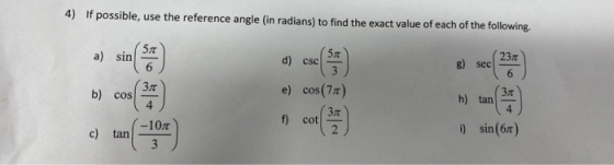 4) If possible, use the reference angle (in radians) to find the exact value of each of the following. b) cos ( e) cos(77) i)