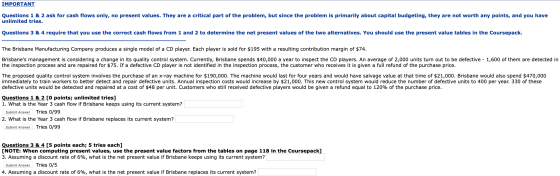 IMPORTANT Questions 1 & 2 ask for cash flows only, no present values. They are a critical part of the problem, but since the