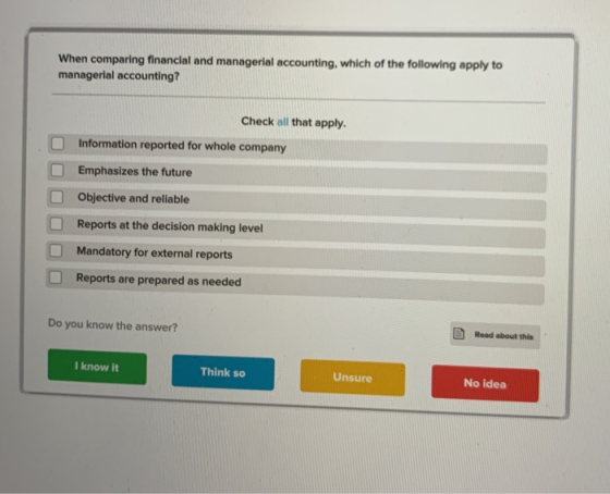 When comparing financial and managerial accounting, which of the following apply to managerial accounting? Check all that app