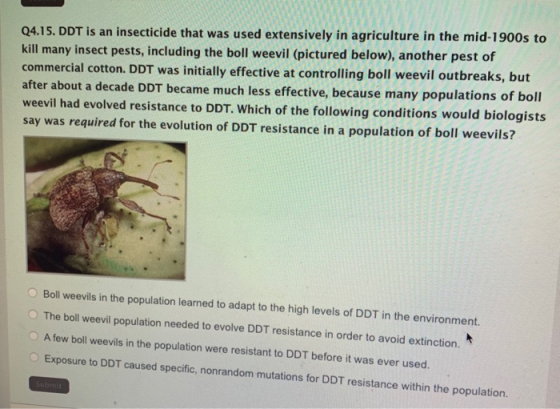 Q4.15. DDT is an insecticide that was used extensively in agriculture in the mid-1900s to kill many insect pests, including t