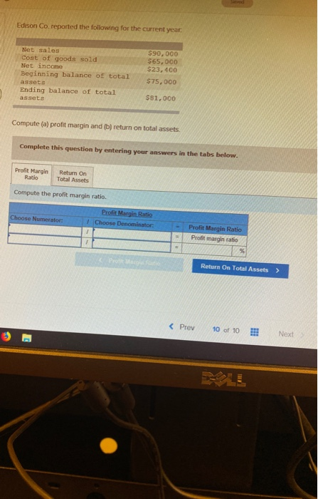 Edison Co, reported the following for the current year Net sales Cost of goods sold Net income Beginning balance of total ass