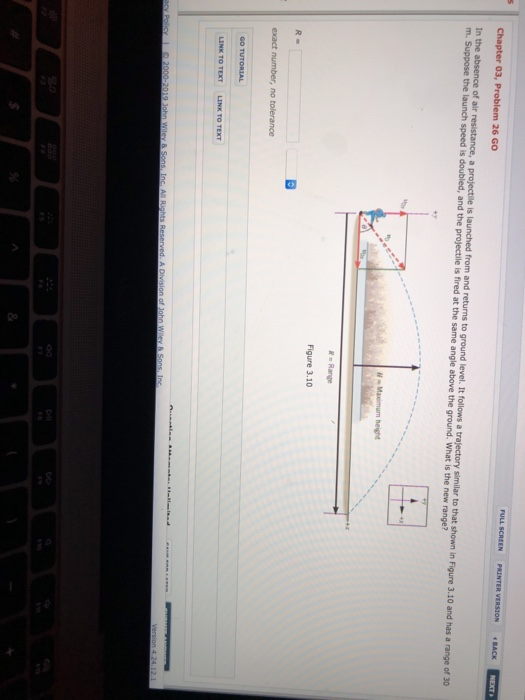 FULL Chapter 03, Problem 26 GO m. Suppose the launch speed is doubled, and the projectile is fired at the same angle above the ground. What is the new range? Figure 3.10